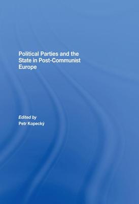 Political Parties and the State in Post-Communist Europe - Kopecky, Petr (Editor)
