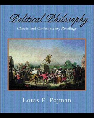 Political Philosophy: Classic and Contemporary Readings - Pojman, Louis P, Dr., and Pojman Louis