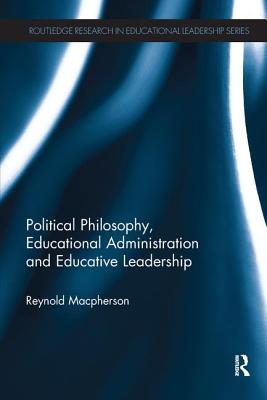 Political Philosophy, Educational Administration and Educative Leadership - Macpherson, Reynold