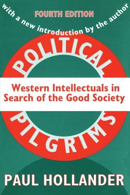 Political Pilgrims: Western Intellectuals in Search of the Good Society - Hollander, Paul