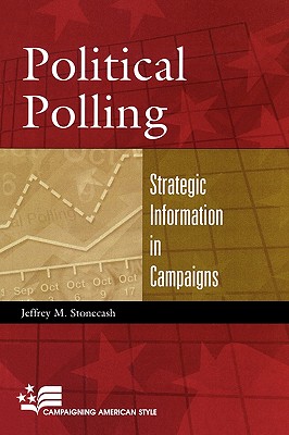 Political Polling: Strategic Information in Campaigns - Stonecash, Jeffrey M, Professor