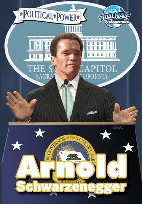 Political Power: Arnold Schwarzenegger - Peniston, Justin, and Filer, Matt, and Davis, Darren G (Editor)