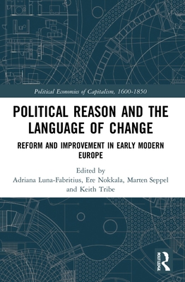 Political Reason and the Language of Change: Reform and Improvement in Early Modern Europe - Luna-Fabritius, Adriana (Editor), and Nokkala, Ere (Editor), and Seppel, Marten (Editor)