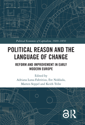 Political Reason and the Language of Change: Reform and Improvement in Early Modern Europe - Luna-Fabritius, Adriana (Editor), and Nokkala, Ere (Editor), and Seppel, Marten (Editor)