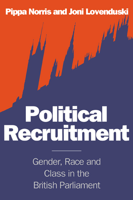 Political Recruitment: Gender, Race and Class in the British Parliament - Norris, Pippa, and Lovenduski, Joni