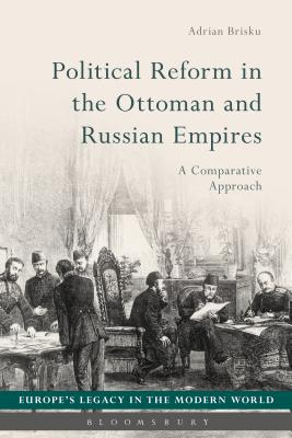 Political Reform in the Ottoman and Russian Empires: A Comparative Approach - Brisku, Adrian, and Koskenniemi, Martti (Editor), and Brett, Annabel (Editor)