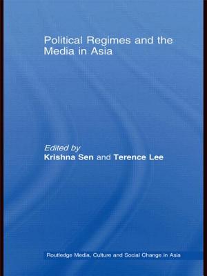 Political Regimes and the Media in Asia - Sen, Krishna (Editor), and Lee, Terence (Editor)