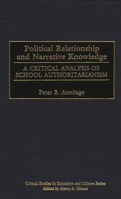Political Relationship and Narrative Knowledge: A Critical Analysis of School Authoritarianism - Armitage, Peter