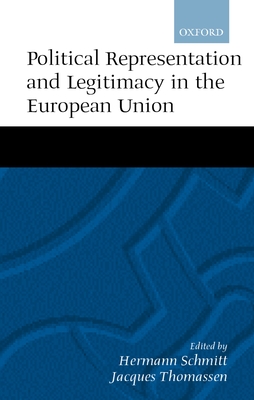 Political Representation, and Legitimacy in the European Union - Schmitt, Hermann (Editor), and Thomassen, Jacques (Editor)