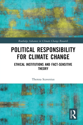 Political Responsibility for Climate Change: Ethical Institutions and Fact-Sensitive Theory - Scavenius, Theresa