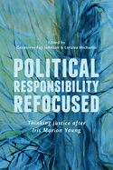 Political Responsibility Refocused: Thinking Justice after Iris Marion Young