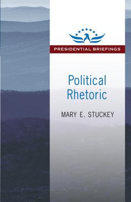 Political Rhetoric: A Presidential Briefing Book - Stuckey, Mary E