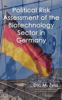 Political Risk Assessment of the Biotechnology Sector in Germany - Zyla, Eric M