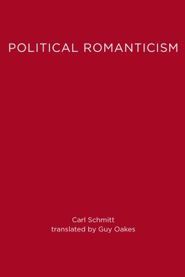 Political Romanticism - Oakes, Guy, and Schmitt, Carl