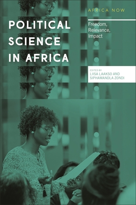 Political Science in Africa: Freedom, Relevance, Impact - Nordic Africa Institute (Editor), and Laakso, Liisa, and Zondi, Siphamandla