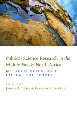 Political Science Research in the Middle East and North Africa: Methodological and Ethical Challenges - Clark, Janine A (Editor), and Cavatorta, Francesco (Editor)