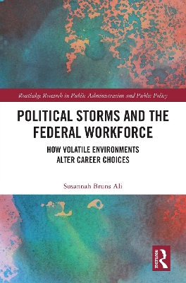 Political Storms and the Federal Workforce: How Volatile Environments Alter Career Choices - Ali, Susannah Bruns