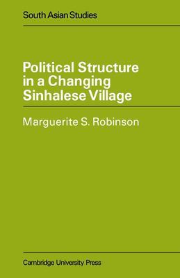 Political Structure in a Changing Sinhalese Village - Robinson, Marguerite S.