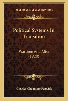 Political Systems In Transition: Wartime And After (1920) - Fenwick, Charles Ghequiere