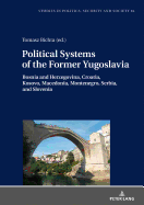 Political Systems of the Former Yugoslavia: Bosnia and Herzegovina, Croatia, Kosovo, Macedonia, Montenegro, Serbia, and Slovenia