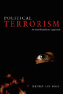 Political Terrorism: An Interdisciplinary Approach - Ross, Jeffrey Ian