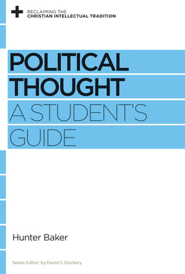 Political Thought: A Student's Guide - Baker, Hunter, and Dockery, David S (Editor)