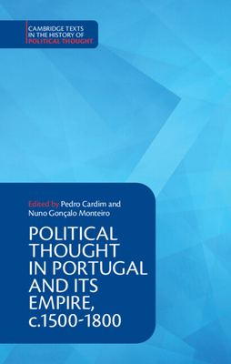 Political Thought in Portugal and its Empire, c.1500-1800: Volume 1 - Cardim, Pedro (Editor), and Monteiro, Nuno Goncalo (Editor)