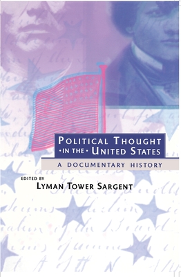 Political Thought in the United States: A Documentary History - Sargent, Lyman Tower (Editor)