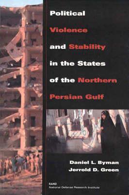 Political Violence and Stability in the States of the Northern Persian Gulf (1999) - Byman, Daniel L, and Green, Jerrold D