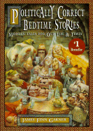 Politically Correct Bedtime Stories: A Collection of Modern Tales for Our Life and Times