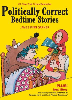 Politically Correct Bedtime Stories: Expanded edition with a new story: The duckling that was judged on its personal merits - Garner, James Finn