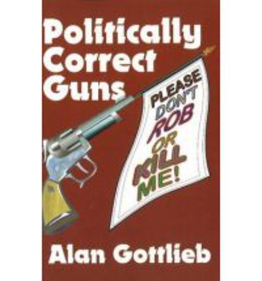 Politically Correct Guns - Gottlieb, Alan
