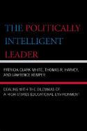 Politically Intelligent Leader: Dealing with the Dilemmas of a High-Stakes Educational Environment