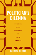 Politician's Dilemma: Building State Capacity in Latin America Volume 25