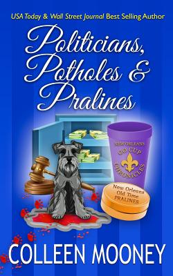 Politicians, Potholes & Pralines: The New Orleans Go Cup Chronicles - Mooney, Colleen