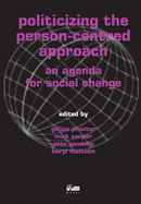 Politicizing the Person-centred Approach: An Agenda for Social Change