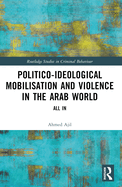 Politico-Ideological Mobilisation and Violence in the Arab World: All in