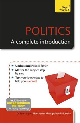 Politics: A Complete Introduction: Teach Yourself - Joyce, Peter
