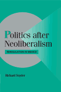 Politics after Neoliberalism: Reregulation in Mexico