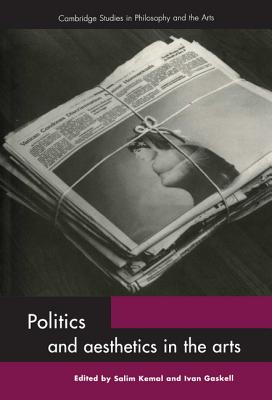 Politics and Aesthetics in the Arts - Kemal, Salim (Editor), and Gaskell, Ivan (Editor)