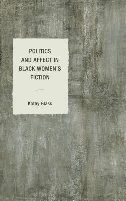 Politics and Affect in Black Women's Fiction - Glass, Kathy