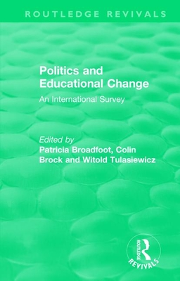 Politics and Educational Change: An International Survey - Broadfoot, Patricia (Editor), and Brock, Colin (Editor), and Tulasiewicz, Witold (Editor)