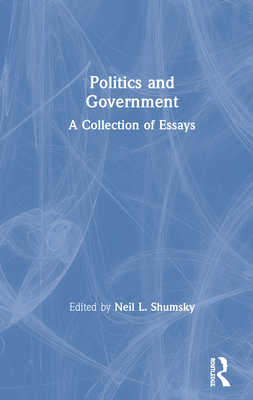 Politics and Government: A Collection of Essays - Shumsky, Neil L (Editor)