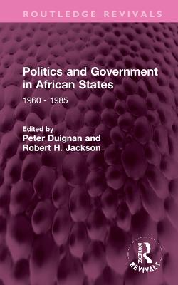 Politics and Government in African States: 1960 - 1985 - Duignan, Peter (Editor), and Jackson, Robert H (Editor)