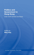 Politics and Government in Hong Kong: Crisis under Chinese sovereignty