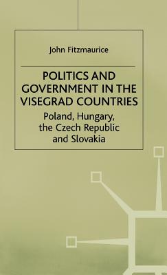 Politics and Government in the Visegrad Countries: Poland, Hungary, the Czech Republic and Slovakia - Fitzmaurice, J