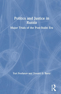 Politics and Justice in Russia: Major Trials of the Post-Stalin Era: Major Trials of the Post-Stalin Era