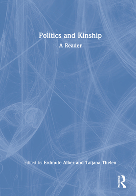 Politics and Kinship: A Reader - Alber, Erdmute (Editor), and Thelen, Tatjana (Editor)