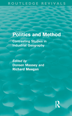 Politics and Method: Contrasting Studies in Industrial Geography - Massey, Doreen, and Meegan, Richard