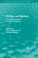 Politics and Method (Routledge Revivals): Contrasting Studies in Industrial Geography